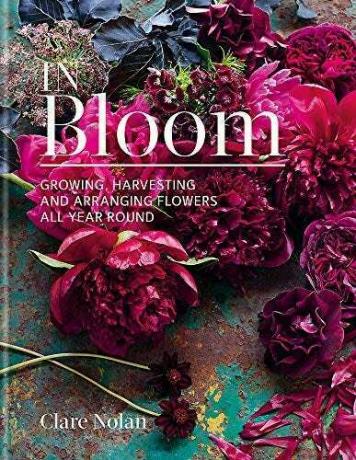 In Bloom: Het hele jaar door kweken, oogsten en bloemen schikken